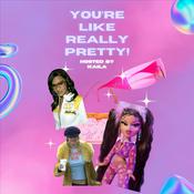 Podcast You're Like Really Pretty!