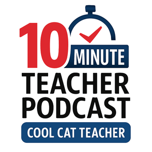 10 Minute Teacher Podcast with Cool Cat Teacher