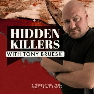 Listen to Hidden Killers With Tony Brueski | True Crime News & Commentary in the App