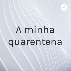 A minha quarentena