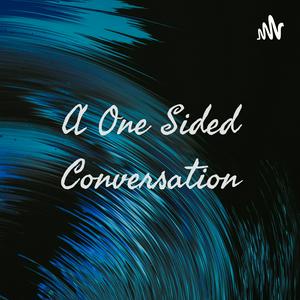 A One Sided Conversation