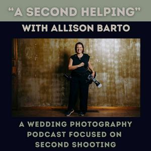 Listen to A Second Helping... with Allison Barto, A Wedding Photography Podcast Focused on Second Shooting in the App