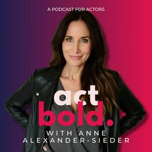 Act Bold - A Podcast for Actors