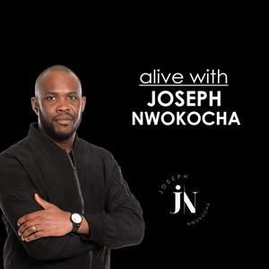 Listen to Alive with Joseph Nwokocha in the App