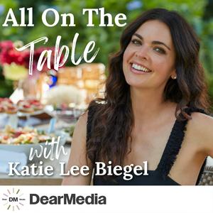 Listen to All on the Table with Katie Lee Biegel in the App