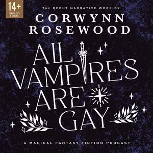 Listen to All Vampires Are Gay: A Queer Supernatural Narrative Fiction Podcast in the App