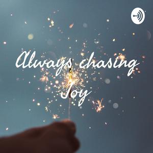 Always chasing Joy