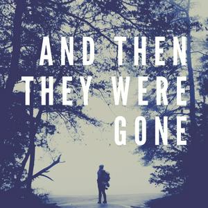 Listen to And Then They Were Gone in the App