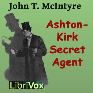 Ashton-Kirk, Secret Agent by John Thomas McIntyre (1871 - 1951)