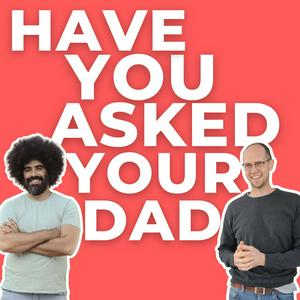 Listen to Have You Asked Your Dad? in the App