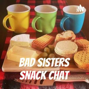 Listen to Bad Sisters Snack Chat in the App