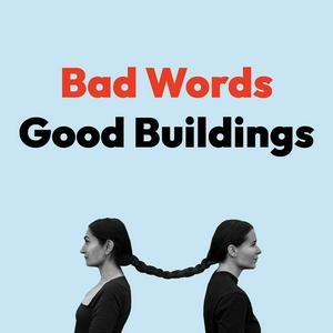 Bad Words Good Buildings
