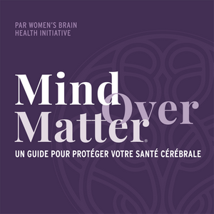 Balado Mind Over Matter : Par Women’s Brain Health Initiative