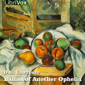 Ballad of Another Ophelia by D. H. Lawrence (1885 - 1930)