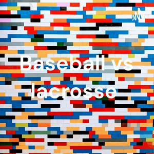 Baseball vs lacrosse