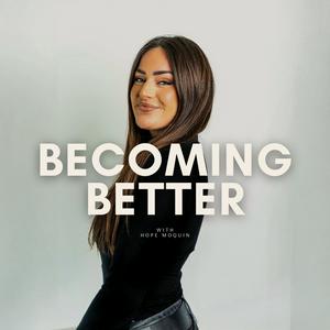 Becoming Better with Hope Moquin