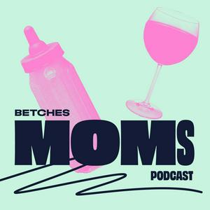 Listen to Betches Moms in the App