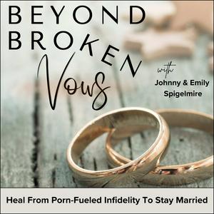 Listen to Beyond Broken Vows | Christian Marriage, Adultery, Pornography Addiction, Sexual Betrayal, Intimacy in the App