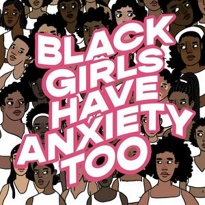 Listen to Black Girls Have Anxiety Too in the App