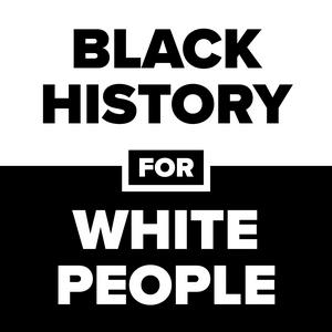 Listen to Black History for White People in the App