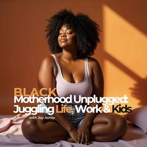 Black Motherhood Unplugged: Juggling, Life, Work and Kids.