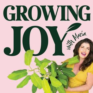 Listen to Growing Joy with Plants - Wellness Rooted in Nature, Houseplants, Gardening and Plant Care in the App