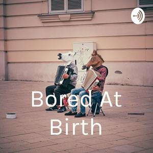 Bored At Birth