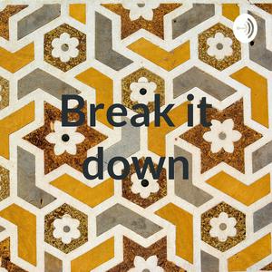 Break it down