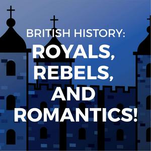 Listen to British History: Royals, Rebels, and Romantics in the App