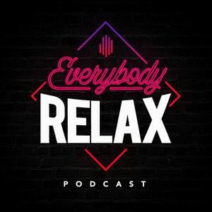 Everybody Relax Podcast