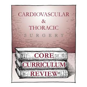 Listen to Cardiovascular & Thoracic Surgery CORE Curriculum Review - Lecture Series in the App