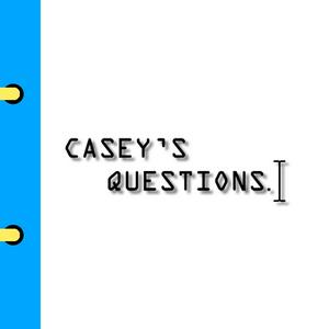 Casey's Questions