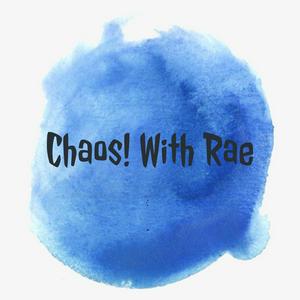 Chaos! With Rae