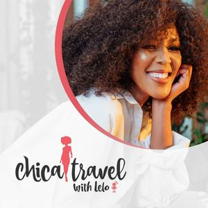 Listen to Chica Travel with Lelo in the App