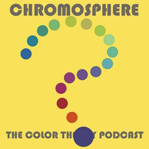 Chromosphere: The Color Theory Podcast