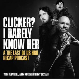 Listen to Clicker? I Barely Know Her - A The Last of Us Podcast in the App