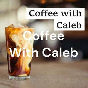 Coffee With Caleb
