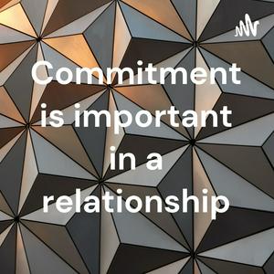 Commitment is important in a relationship