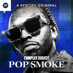 Listen to Complex Subject: Pop Smoke in the App