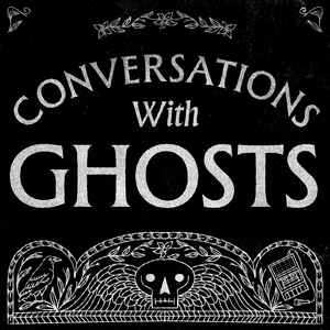 Conversations with Ghosts