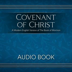 Listen to Covenant Of Christ - A Modern English Version of The Book of Mormon in the App