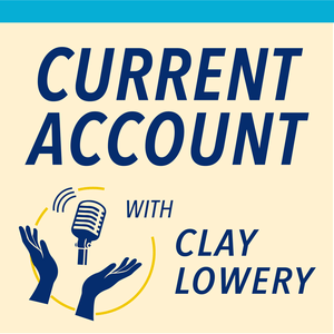 Current Account with Clay Lowery