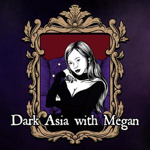 Listen to Dark Asia with Megan in the App