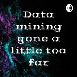 Listen to Data mining gone a little too far in the App