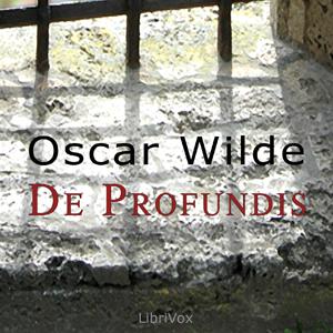 De Profundis (version 2) by Oscar Wilde (1854 - 1900)
