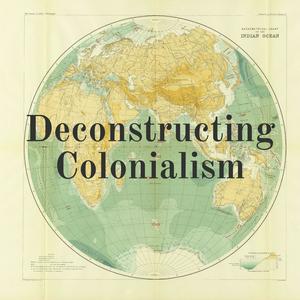 Deconstructing Colonialism