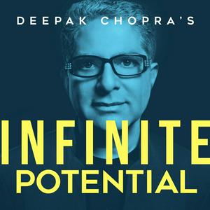 Listen to Deepak Chopra’s Infinite Potential in the App