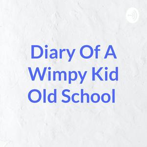 Diary Of A Wimpy Kid Old School