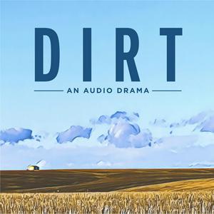 Listen to Dirt - An Audio Drama in the App