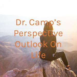 Dr. Camp's Perspective Outlook On Life